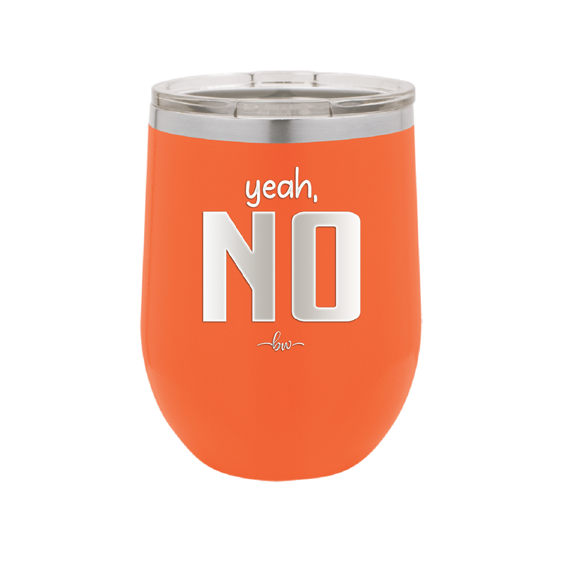 Yeah, No - Laser Engraved Stainless Steel Drinkware - 1180 -