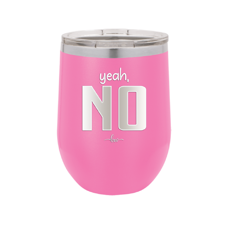 Yeah, No - Laser Engraved Stainless Steel Drinkware - 1180 -