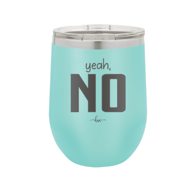 Yeah, No - Laser Engraved Stainless Steel Drinkware - 1180 -