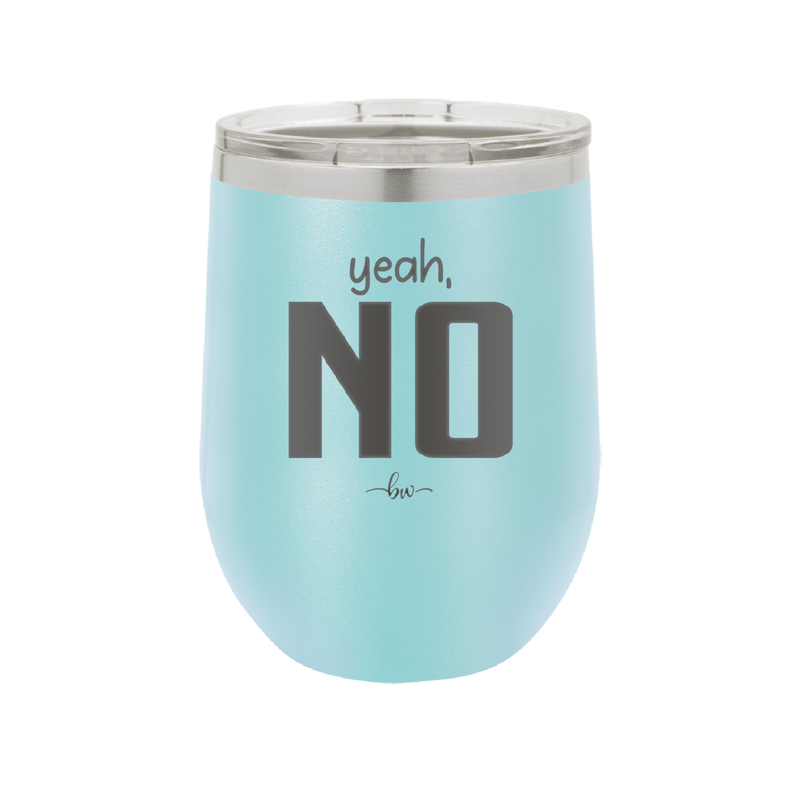 Yeah, No - Laser Engraved Stainless Steel Drinkware - 1180 -