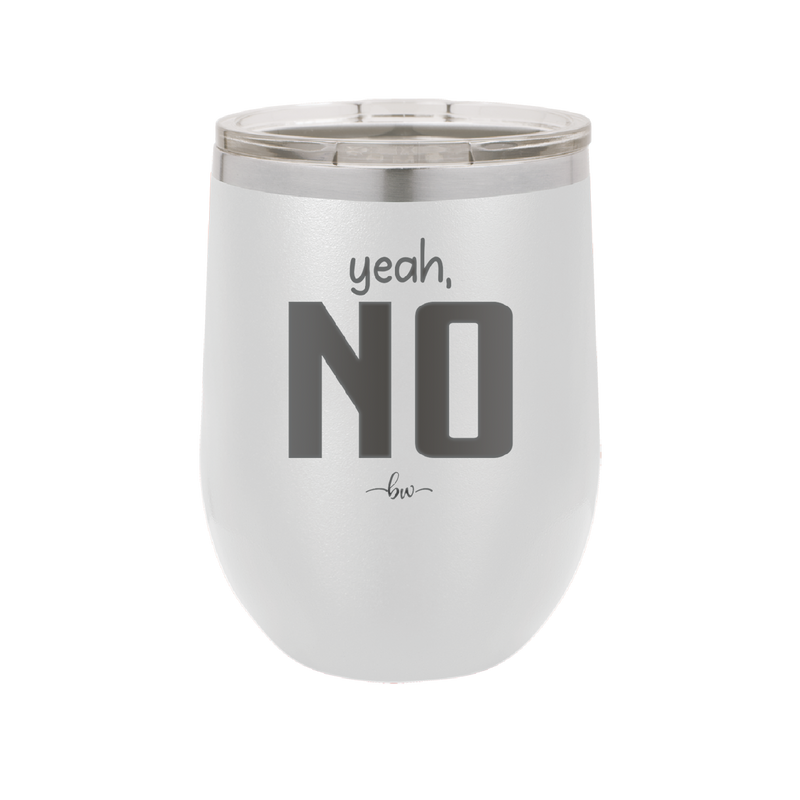 Yeah, No - Laser Engraved Stainless Steel Drinkware - 1180 -
