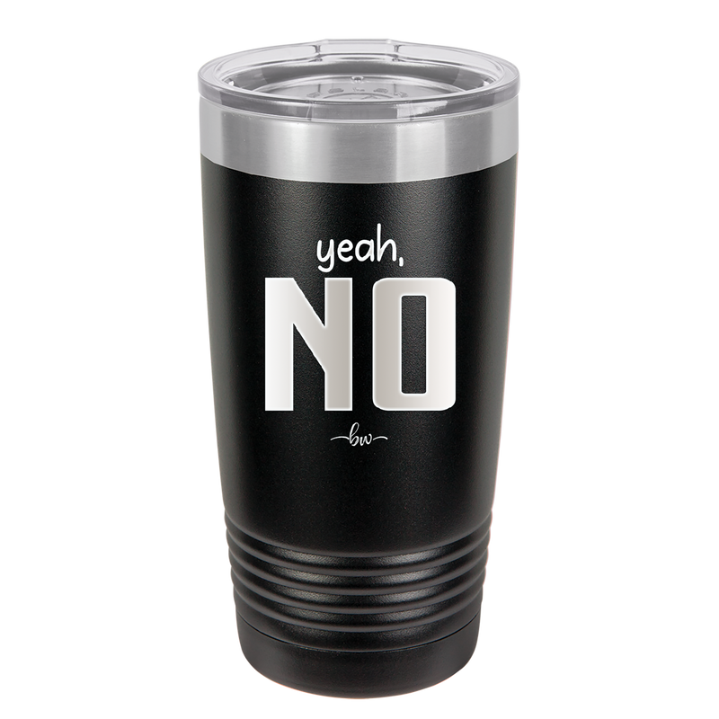 Yeah, No - Laser Engraved Stainless Steel Drinkware - 1180 -