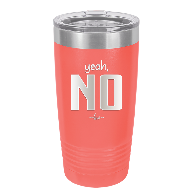 Yeah, No - Laser Engraved Stainless Steel Drinkware - 1180 -