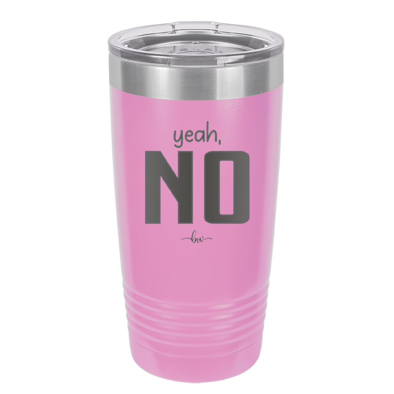 Yeah, No - Laser Engraved Stainless Steel Drinkware - 1180 -