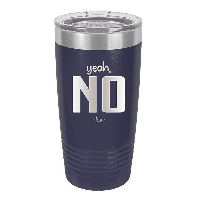 Yeah, No - Laser Engraved Stainless Steel Drinkware - 1180 -