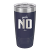 Yeah, No - Laser Engraved Stainless Steel Drinkware - 1180 -