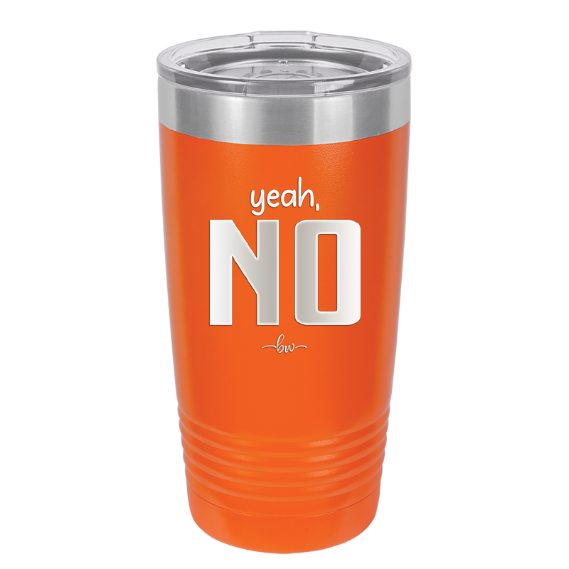 Yeah, No - Laser Engraved Stainless Steel Drinkware - 1180 -