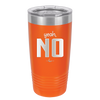 Yeah, No - Laser Engraved Stainless Steel Drinkware - 1180 -