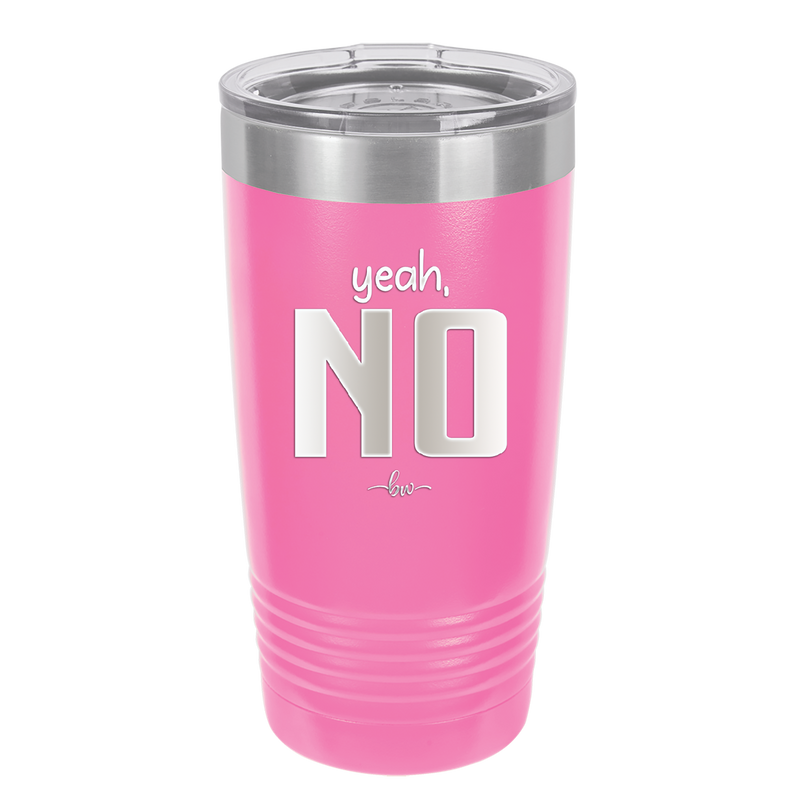 Yeah, No - Laser Engraved Stainless Steel Drinkware - 1180 -