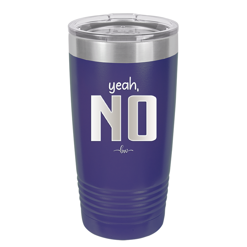 Yeah, No - Laser Engraved Stainless Steel Drinkware - 1180 -