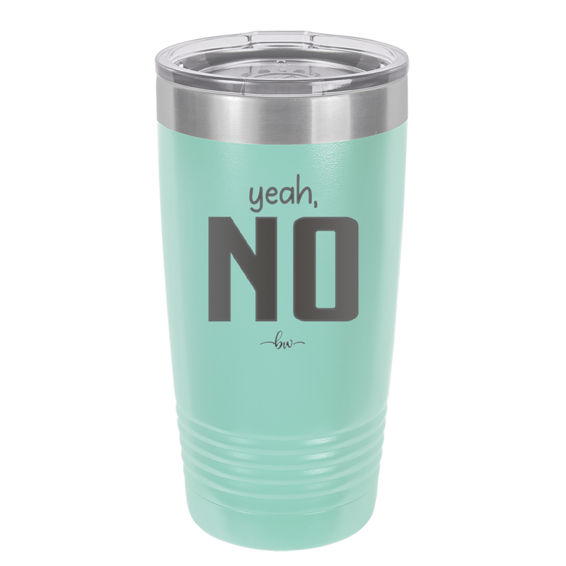 Yeah, No - Laser Engraved Stainless Steel Drinkware - 1180 -