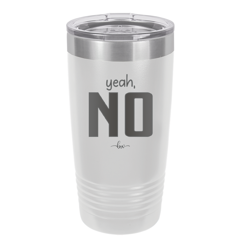 Yeah, No - Laser Engraved Stainless Steel Drinkware - 1180 -
