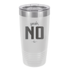Yeah, No - Laser Engraved Stainless Steel Drinkware - 1180 -