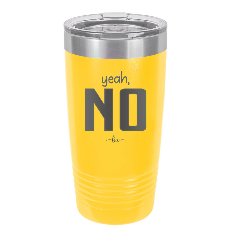 Yeah, No - Laser Engraved Stainless Steel Drinkware - 1180 -