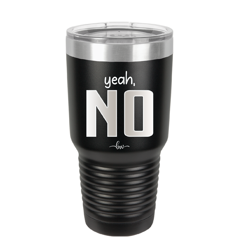 Yeah, No - Laser Engraved Stainless Steel Drinkware - 1180 -