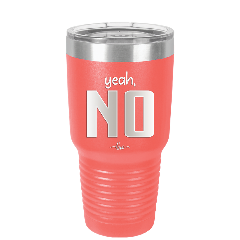 Yeah, No - Laser Engraved Stainless Steel Drinkware - 1180 -