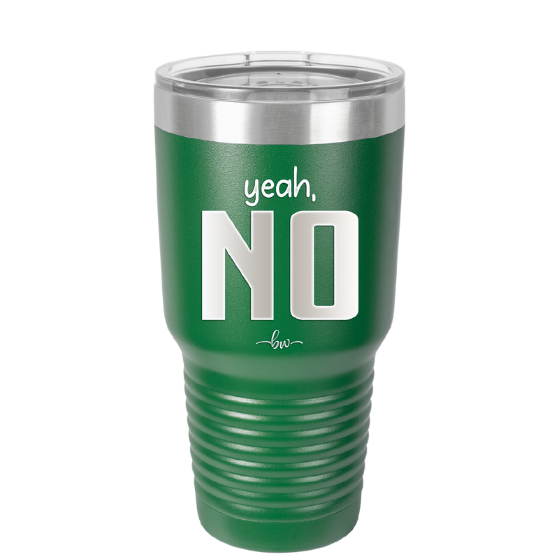 Yeah, No - Laser Engraved Stainless Steel Drinkware - 1180 -