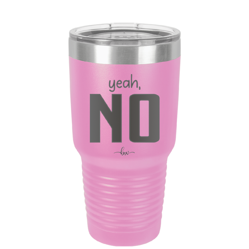 Yeah, No - Laser Engraved Stainless Steel Drinkware - 1180 -