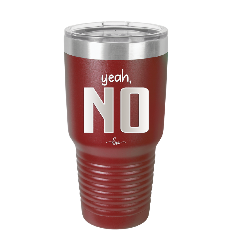 Yeah, No - Laser Engraved Stainless Steel Drinkware - 1180 -