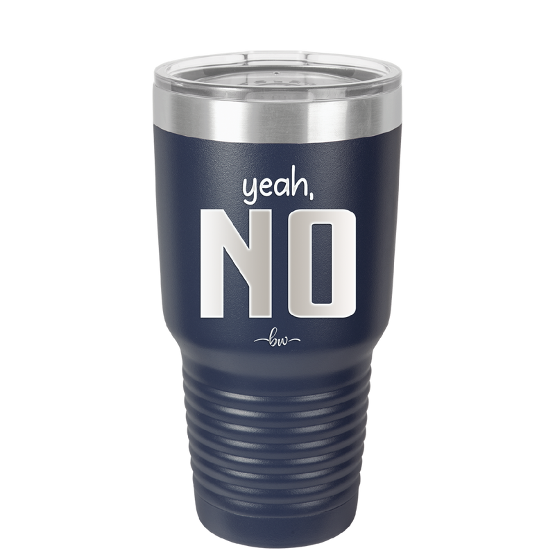 Yeah, No - Laser Engraved Stainless Steel Drinkware - 1180 -