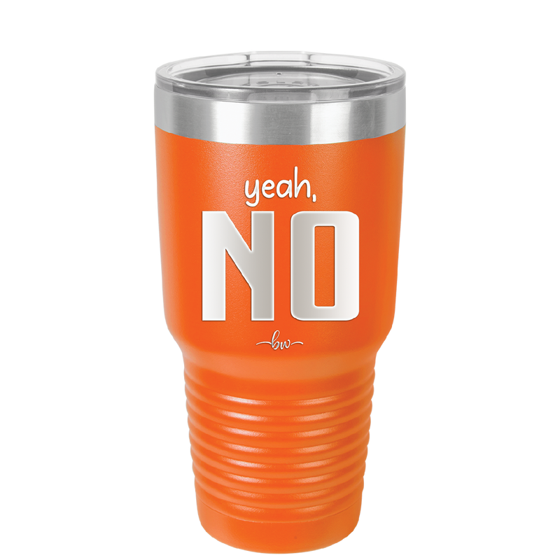 Yeah, No - Laser Engraved Stainless Steel Drinkware - 1180 -