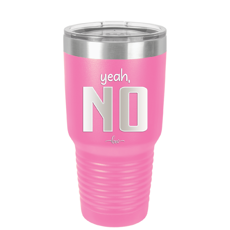 Yeah, No - Laser Engraved Stainless Steel Drinkware - 1180 -