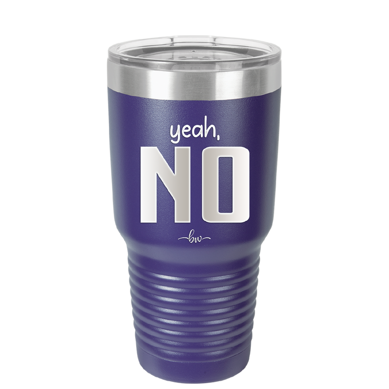 Yeah, No - Laser Engraved Stainless Steel Drinkware - 1180 -