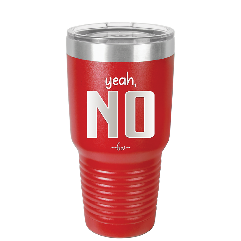 Yeah, No - Laser Engraved Stainless Steel Drinkware - 1180 -