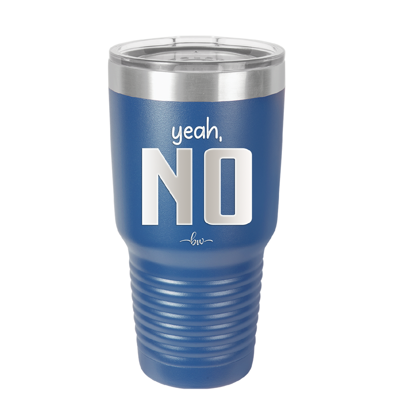Yeah, No - Laser Engraved Stainless Steel Drinkware - 1180 -