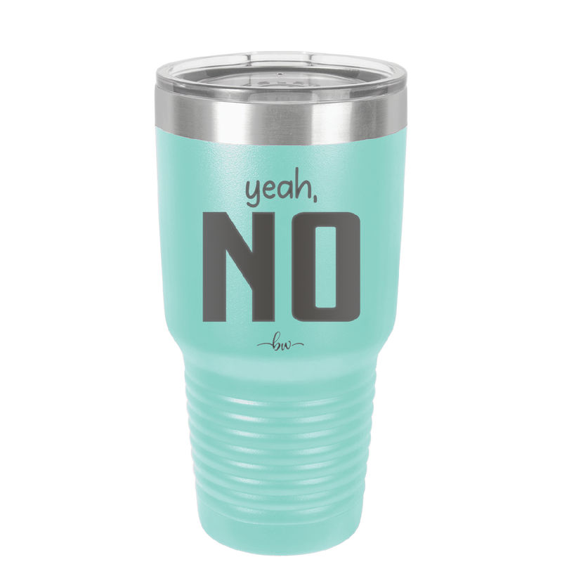 Yeah, No - Laser Engraved Stainless Steel Drinkware - 1180 -
