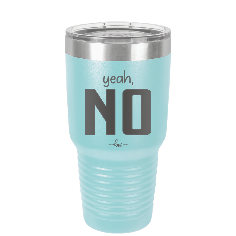 Yeah, No - Laser Engraved Stainless Steel Drinkware - 1180 -