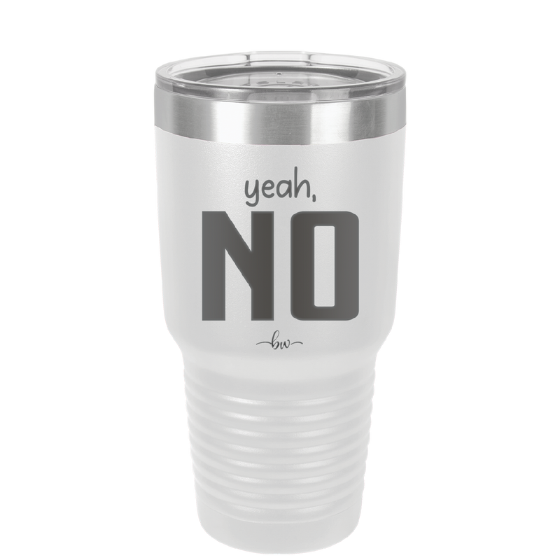 Yeah, No - Laser Engraved Stainless Steel Drinkware - 1180 -