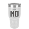 Yeah, No - Laser Engraved Stainless Steel Drinkware - 1180 -