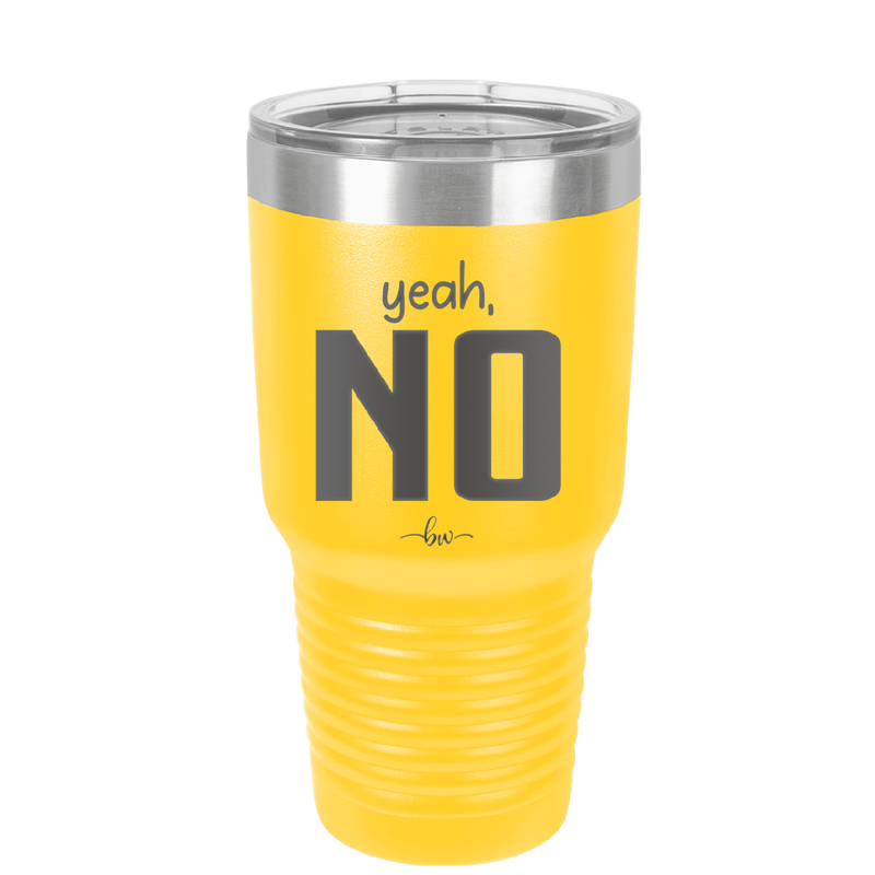 Yeah, No - Laser Engraved Stainless Steel Drinkware - 1180 -