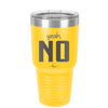 Yeah, No - Laser Engraved Stainless Steel Drinkware - 1180 -