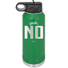 Yeah, No - Laser Engraved Stainless Steel Drinkware - 1180 -
