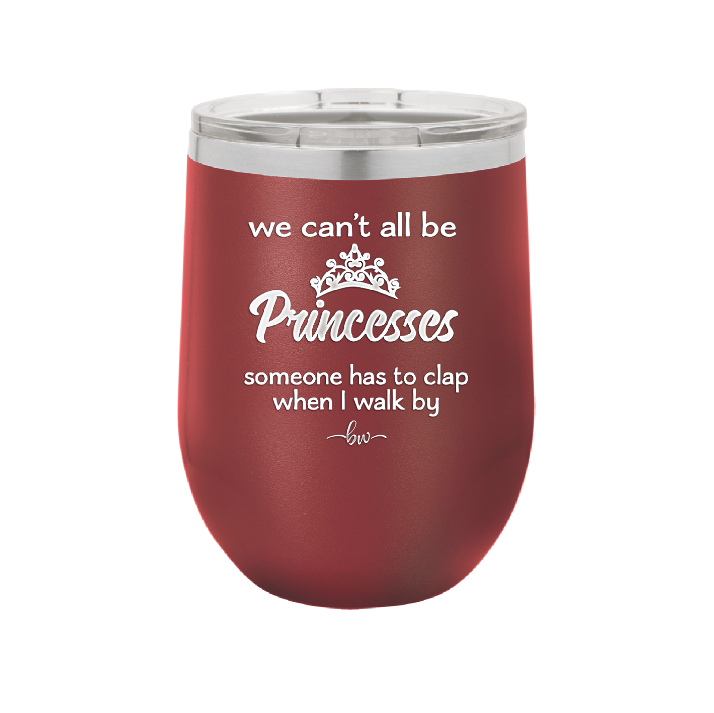 We Can't All Be Princesses - Laser Engraved Stainless Steel Drinkware - 1181 -