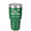 We Can't All Be Princesses - Laser Engraved Stainless Steel Drinkware - 1181 -