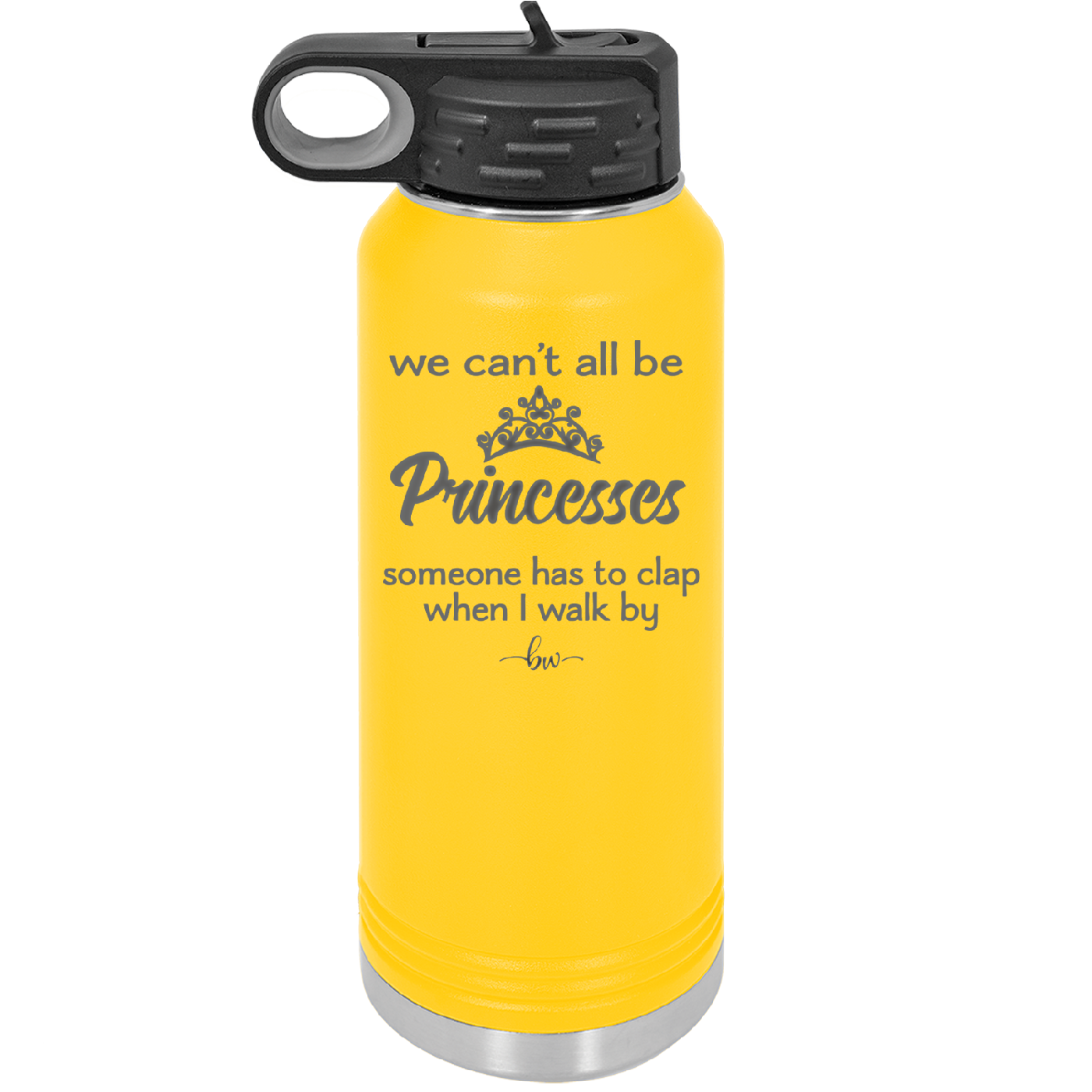 We Can't All Be Princesses - Laser Engraved Stainless Steel Drinkware - 1181 -