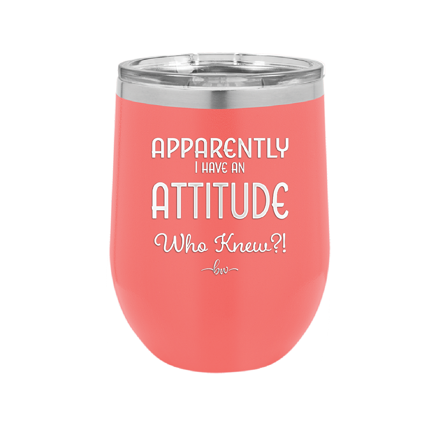 Apparently I Have an Attitude - Laser Engraved Stainless Steel Drinkware - 1182 -