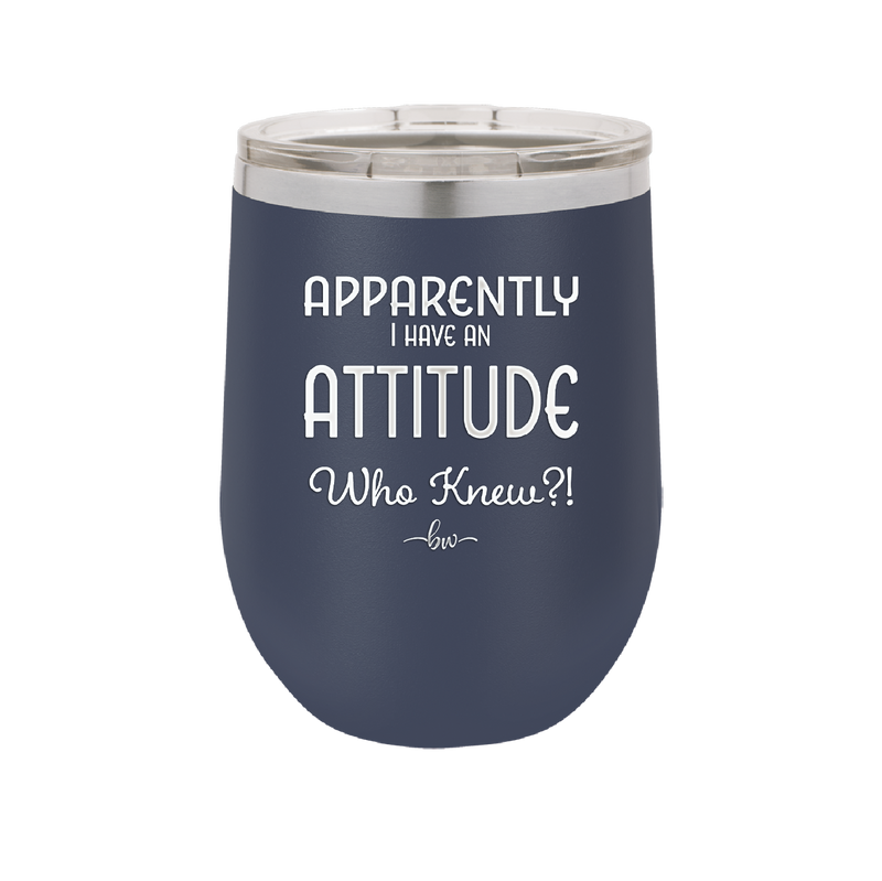 Apparently I Have an Attitude - Laser Engraved Stainless Steel Drinkware - 1182 -