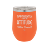 Apparently I Have an Attitude - Laser Engraved Stainless Steel Drinkware - 1182 -
