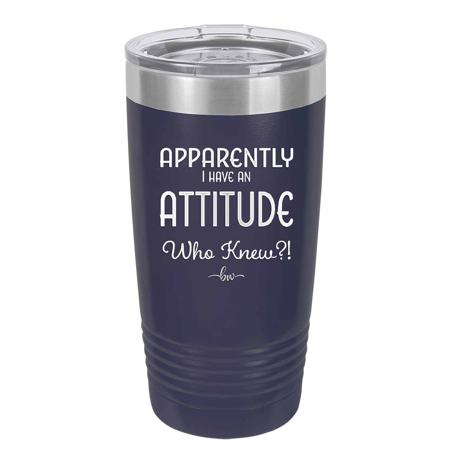Apparently I Have an Attitude - Laser Engraved Stainless Steel Drinkware - 1182 -