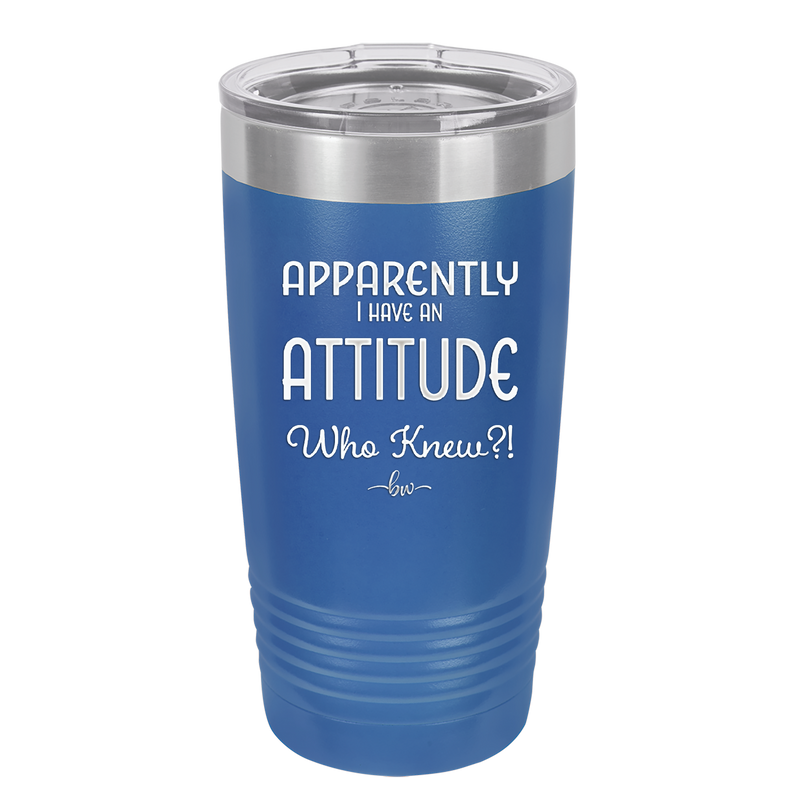 Apparently I Have an Attitude - Laser Engraved Stainless Steel Drinkware - 1182 -