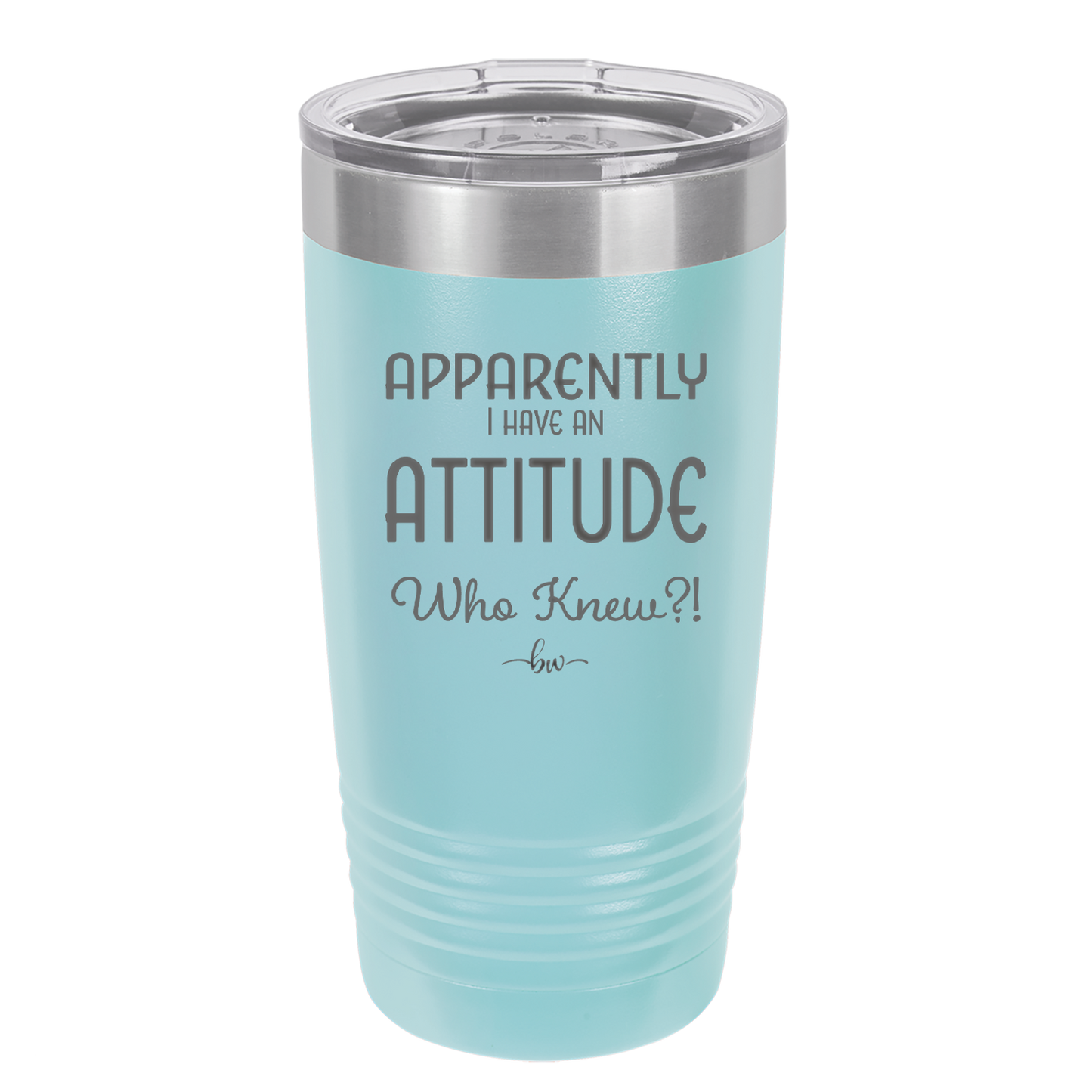 Apparently I Have an Attitude - Laser Engraved Stainless Steel Drinkware - 1182 -