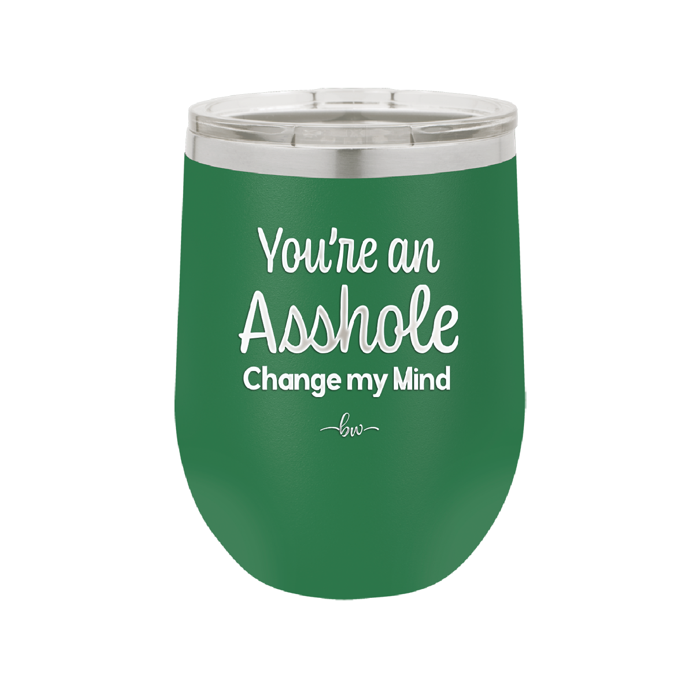 You're an Asshole. Change My Mind - Laser Engraved Stainless Steel Drinkware - 1183 -