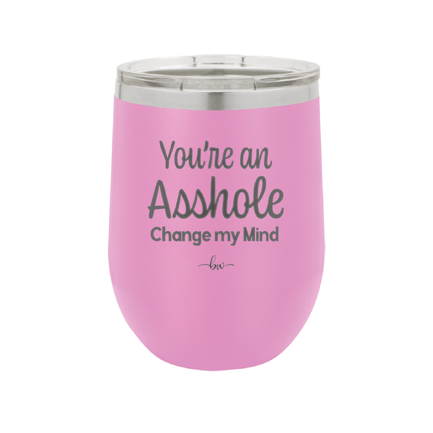 You're an Asshole. Change My Mind - Laser Engraved Stainless Steel Drinkware - 1183 -