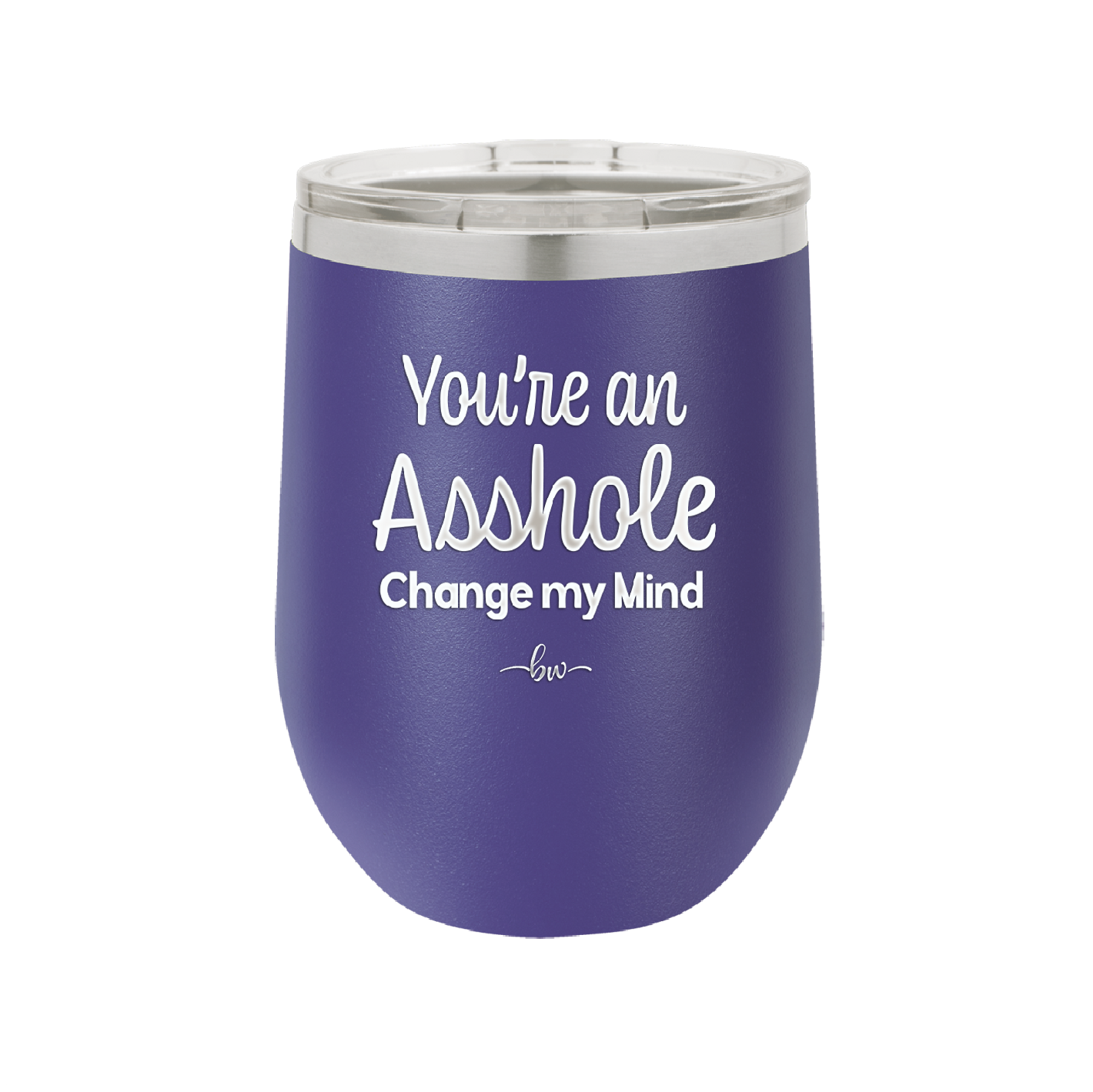 You're an Asshole. Change My Mind - Laser Engraved Stainless Steel Drinkware - 1183 -