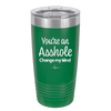 You're an Asshole. Change My Mind - Laser Engraved Stainless Steel Drinkware - 1183 -