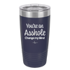 You're an Asshole. Change My Mind - Laser Engraved Stainless Steel Drinkware - 1183 -